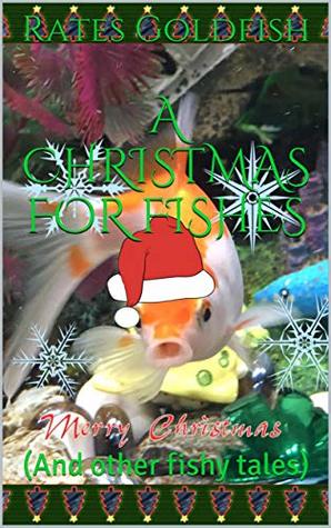 Full Download A Christmas For Fishes: (And other fishy tales) (Fish Tales Book 1) - Rates Goldfish file in ePub