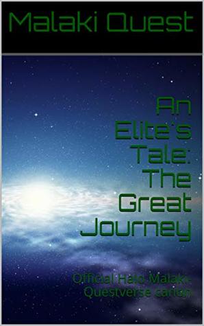 Read Online An Elite's Tale: The Great Journey: Official Halo Malaki-Questverse canon - Malaki Quest | ePub