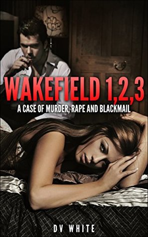 Read Wakefield 1,2,3: A Case of Murder, Rape And Blackmail - David White file in ePub