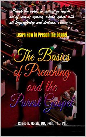 Download The Basics of Preaching & the Purest Gospel: Learn How to Preach the Gospel - Romeo Macale | PDF