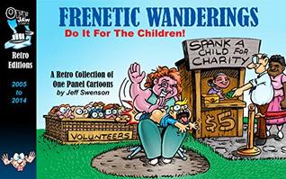 Read Frenetic Wanderings: Do It For The Children!: A Retro Collection Of Cartoons - Jeff Swenson file in ePub