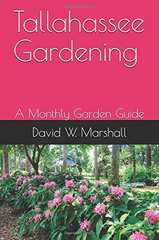 Read Online Tallahassee Gardening: A Monthly Garden Guide - David W. Marshall file in ePub