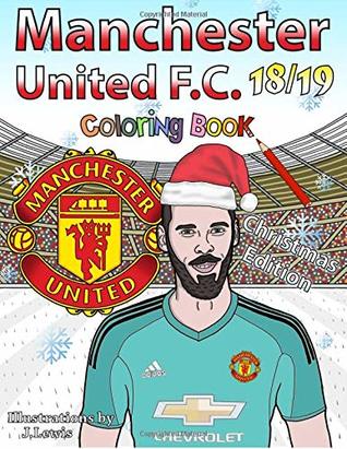 Full Download Manchester United F.C. 2018/2019: Coloring Book: Christmas Edition - Color Me in | PDF