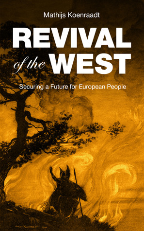 Download Revival of the West: Securing a Future for European People - Mathijs Koenraadt file in PDF
