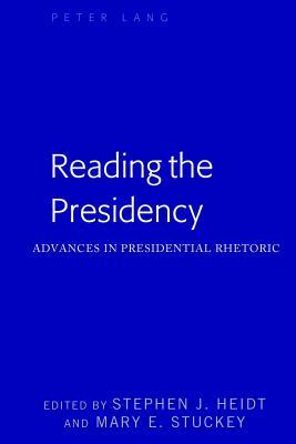 Read Reading the Presidency: Advances in Presidential Rhetoric - Stephen J Heidt | ePub