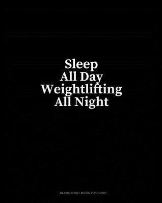 Download Sleep All Day Weightlifting All Night: Blank Sheet Music for Piano - Minkyo Press | PDF