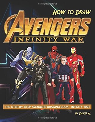 Read How to Draw Avengers Infinity War: The Step-by-Step Avengers Drawing Book - Infinity War - David K. | ePub