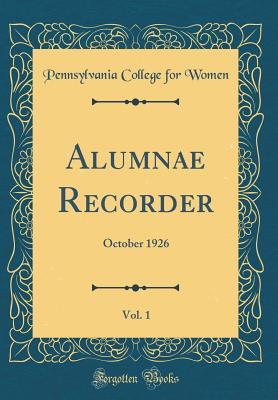 Read Online Alumnae Recorder, Vol. 1: October 1926 (Classic Reprint) - Pennsylvania College for Women file in ePub