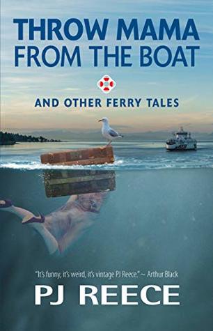 Read Online Throw Mama from the Boat and other Ferry Tales - P.J. Reece file in ePub