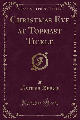 Full Download Christmas Eve at Topmast Tickle (Classic Reprint) - Norman Duncan file in ePub