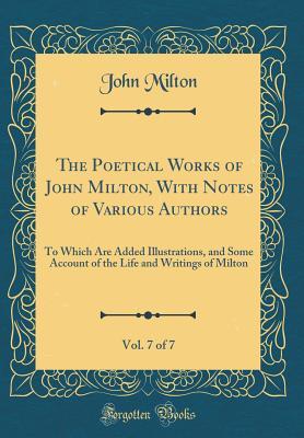 Full Download The Poetical Works of John Milton, with Notes of Various Authors, Vol. 7 of 7: To Which Are Added Illustrations, and Some Account of the Life and Writings of Milton (Classic Reprint) - John Milton file in ePub