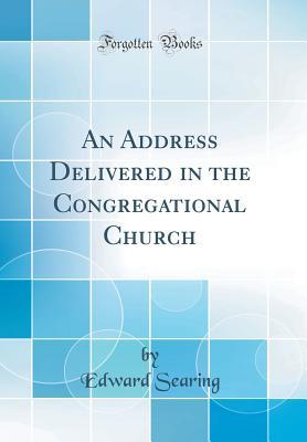 Download An Address Delivered in the Congregational Church (Classic Reprint) - Edward Searing file in PDF