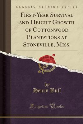 Download First-Year Survival and Height Growth of Cottonwood Plantations at Stoneville, Miss. (Classic Reprint) - Henry Bull file in ePub