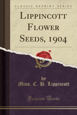 Read Lippincott Flower Seeds, 1904 (Classic Reprint) - C.H. Lippincott file in ePub