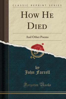 Download How He Died: And Other Poems (Classic Reprint) - John Farrell | PDF