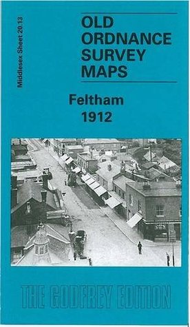 Full Download Feltham 1912: Middlesex Sheet 20.13 (Old O.S. Maps of Middlesex) - Tony Painter | ePub