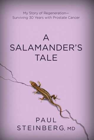 Download A Salamander's Tale: My Story of Regeneration?Surviving 30 Years with Prostate Cancer - Paul Steinberg file in PDF
