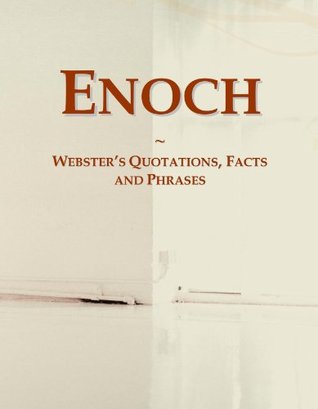 Read Online Enoch: Webster's Quotations, Facts and Phrases - Icon Group International file in PDF