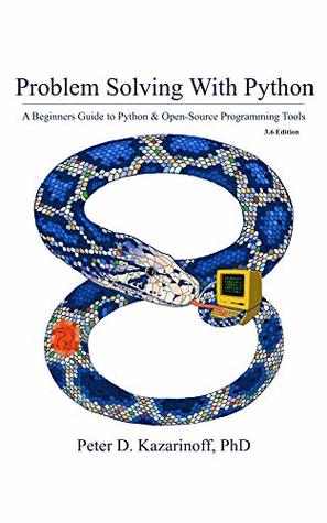 Read Problem Solving with Python 3.6 Edition: A beginner's guide to Python & open-source programming tools - Peter Kazarinoff | PDF