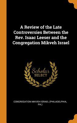 Download A Review of the Late Controversies Between the Rev. Isaac Leeser and the Congregation Mikveh Israel - Congregation Mikveh Israel (Philadelphia file in ePub