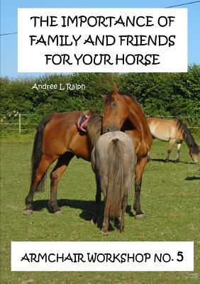 Read The Importance of Family and Friends for Your Horse - Armchair Workshop No,5 - Andree L Ralph | ePub