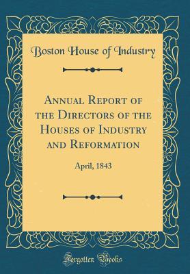 Download Annual Report of the Directors of the Houses of Industry and Reformation: April, 1843 (Classic Reprint) - Boston House of Industry file in PDF