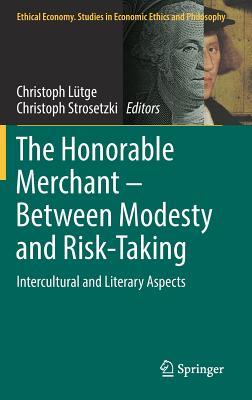 Read Online The Honorable Merchant - Between Modesty and Risk-Taking: Intercultural and Literary Aspects - Christoph Lutge file in ePub
