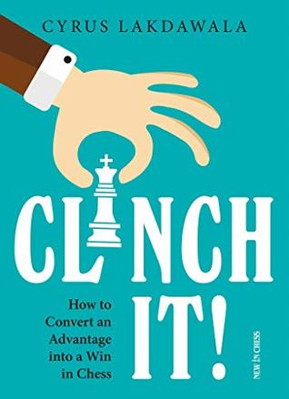 Download Clinch it!: How to Convert an Advantage into a Win in Chess - Cyrus Lakdawala | ePub
