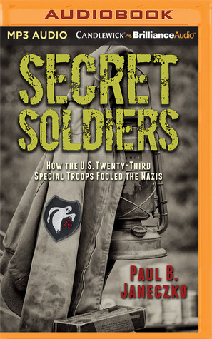 Read Online Secret Soldiers: How the U.S. Twenty-Third Special Troops Fooled the Nazis - Paul B. Janeczko | PDF