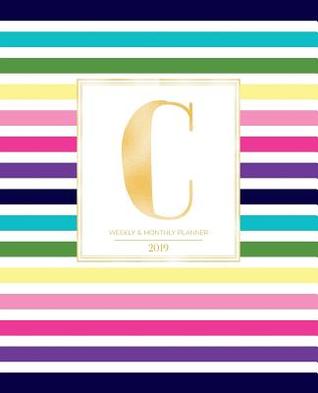 Read Online Weekly & Monthly Planner 2019: Striped Colors with Gold Monogram Letter C (7.5 X 9.25 -  file in ePub