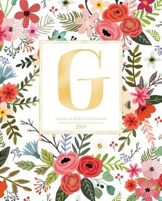 Read Weekly & Monthly Planner 2019: White Florals with Red and Colorful Flowers and Gold Monogram Letter G (7.5 X 9.25 -  | ePub