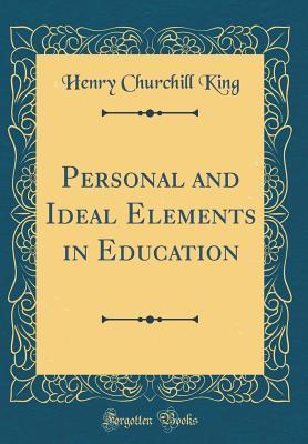 Full Download Personal and Ideal Elements in Education (Classic Reprint) - Henry Churchill King file in ePub