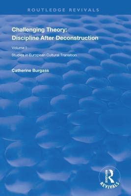 Read Challenging Theory: Discipline After Deconstruction: Studies in European Cultural Transition, Volume One - Catherine Burgass file in ePub