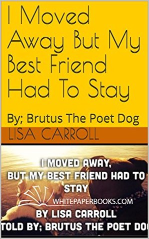 Download I Moved Away But My Best Friend Had To Stay: By; Brutus The Poet Dog - Lisa Carroll file in PDF