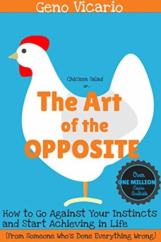 Read Online The Art of the Opposite: How to Go Against Your Instincts and Start Achieving in Life (From Someone Who's Done Everything Wrong) - Geno Vicario file in ePub