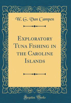 Download Exploratory Tuna Fishing in the Caroline Islands (Classic Reprint) - W G Van Campen file in PDF