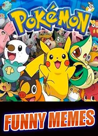 Download Memes: Pokemon Maniacs Jokes, Cartoons & Funny Memes For Pros - Meme Dankness | PDF