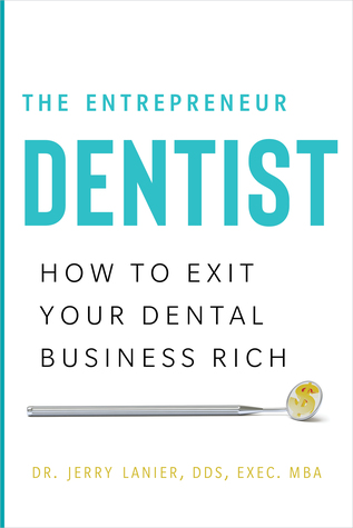 Full Download The Entrepreneur Dentist: How to Exit Your Dental Business Rich - Jerry Lanier file in ePub