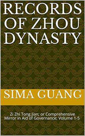 Download Records of Zhou Dynasty: Zi Zhi Tong Jian; or Comprehensive Mirror in Aid of Governance; Volume 1-5 资治通鉴 (Zi Zhi Tong Jian 资治通鉴 Book 1) - Sima Guang file in ePub