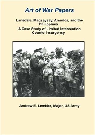 Full Download Landsdale, Magsaysay, America, and the Philippines: A Case Study of Limited Intervention Counterinsurgency - Andrew Lembke | PDF