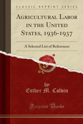 Download Agricultural Labor in the United States, 1936-1937: A Selected List of References (Classic Reprint) - Esther M Colvin | PDF