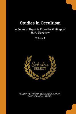 Download Studies in Occultism: A Series of Reprints from the Writings of H. P. Blavatsky; Volume 1 - Helena Petrovna Blavatsky file in ePub