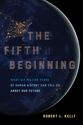 Download The Fifth Beginning: What Six Million Years of Human History Can Tell Us about Our Future - Robert L. Kelly | ePub