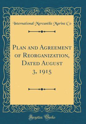 Read Online Plan and Agreement of Reorganization, Dated August 3, 1915 (Classic Reprint) - International Mercantile Marine Co file in PDF