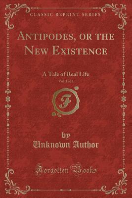 Download Antipodes, or the New Existence, Vol. 1 of 3: A Tale of Real Life (Classic Reprint) - Clergyman file in ePub