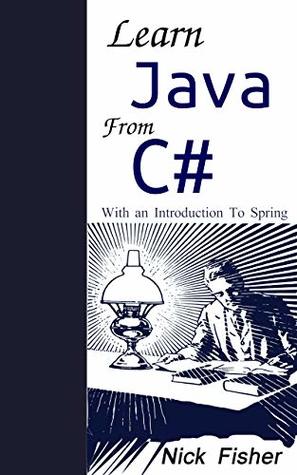 Download Learn Java From C#: With an Introduction to Spring - Nick Fisher | ePub