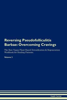 Download Reversing Pseudofolliculitis Barbae: Overcoming Cravings The Raw Vegan Plant-Based Detoxification & Regeneration Workbook for Healing Patients.Volume 3 - Health Central file in ePub