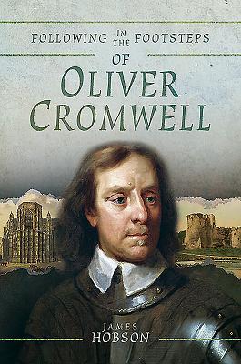 Download Following in the Footsteps of Oliver Cromwell: A Historical Guide to the Civil War - James Hobson | ePub