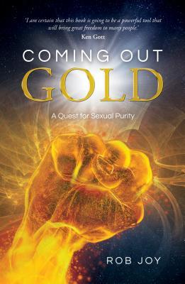 Read Coming Out Gold: A Conquest for Sexual Purity - Rob Joy | ePub