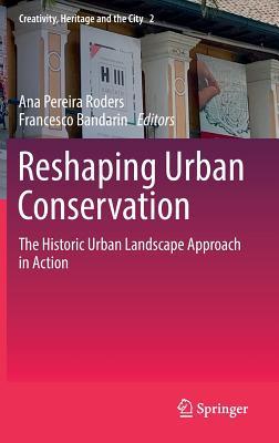 Download The Historic Urban Landscape Approach: Reshaping the Future of Conservation - Ana Pereira Roders | PDF